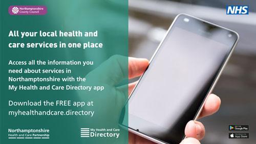 My Health and Care Directory, available now to download for free, lists more than 3,000 NHS, social care and community services across Northamptonshire, from late-night pharmacies, dental surgeries and urgent care facilities to mental health services, support for people with long-term conditions and wellbeing services run by the voluntary sector.